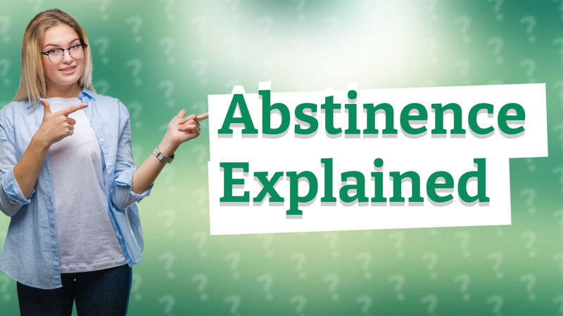 Abstinence Explained