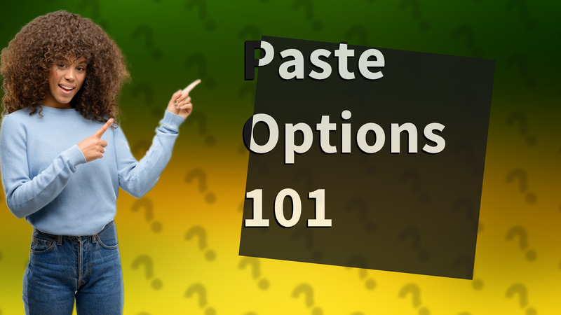 Paste Options 101