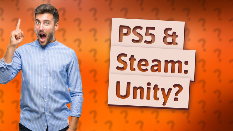 PS5 & Steam: Unity?