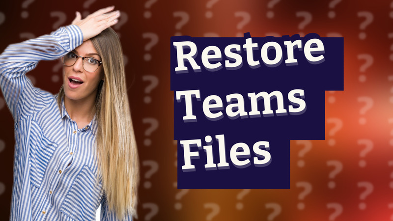 Restore Teams Files