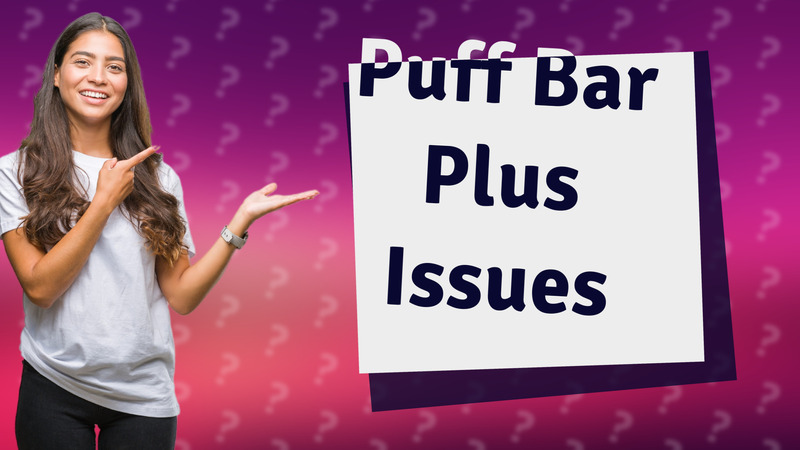 Puff Bar Plus Issues