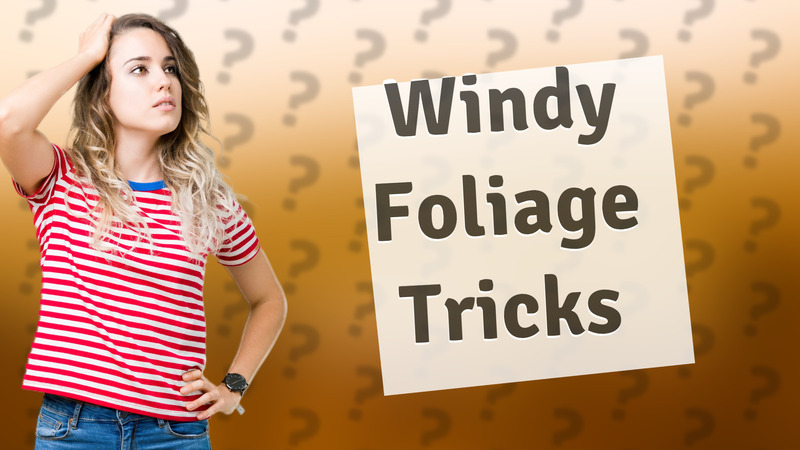 Windy Foliage Tricks