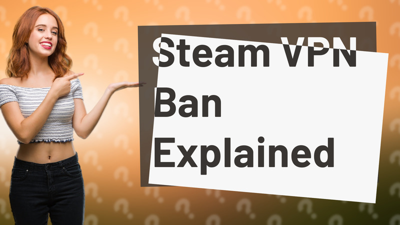 Steam VPN Ban Explained