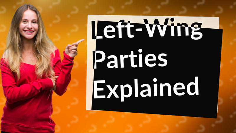 Left-Wing Parties Explained