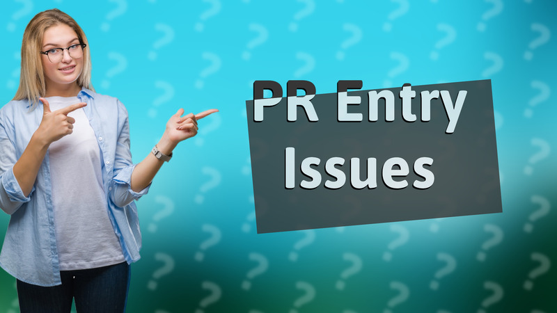 PR Entry Issues