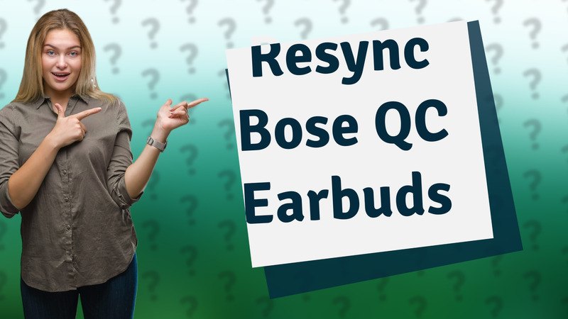Resync Bose QC Earbuds