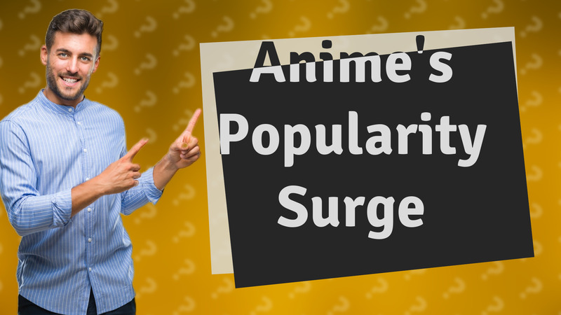 Anime's Popularity Surge