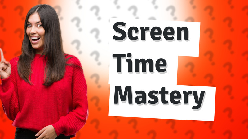 Screen Time Mastery