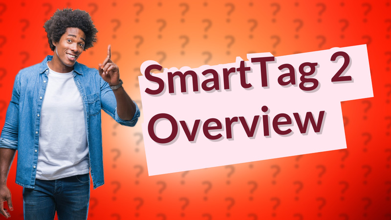 SmartTag 2 Overview