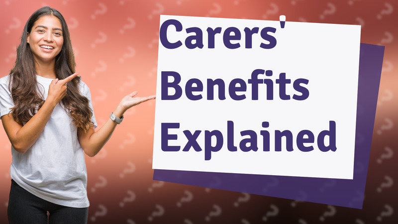 Carers' Benefits Explained