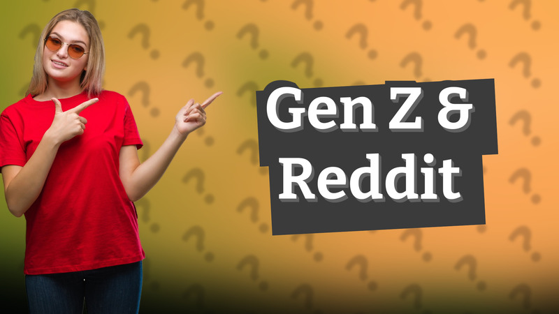 Gen Z & Reddit
