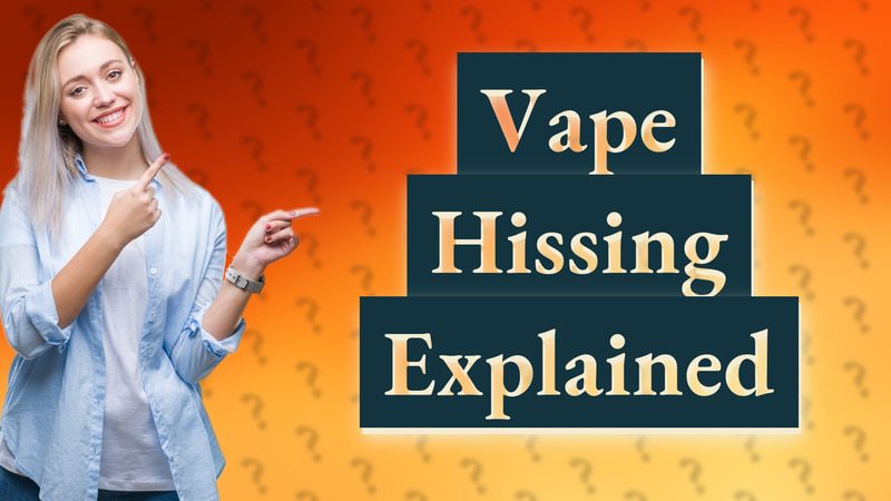 Vape Hissing Explained