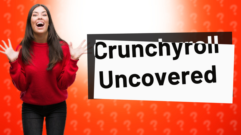Crunchyroll Uncovered