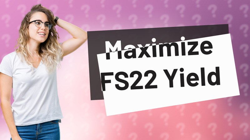 Maximize FS22 Yield