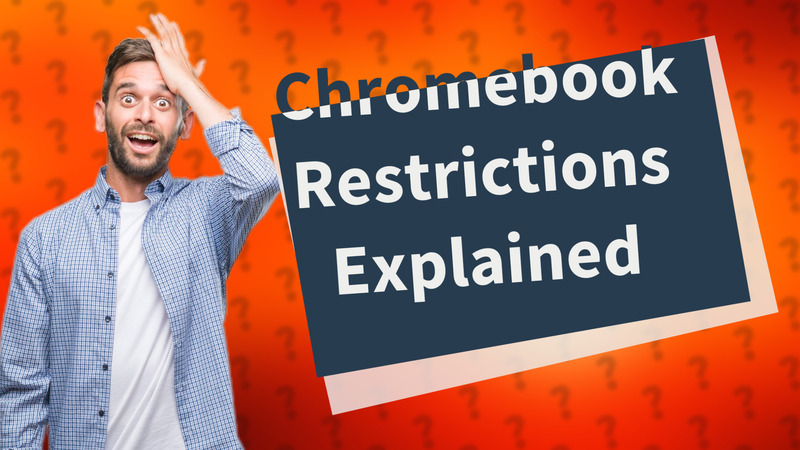Chromebook Restrictions Explained