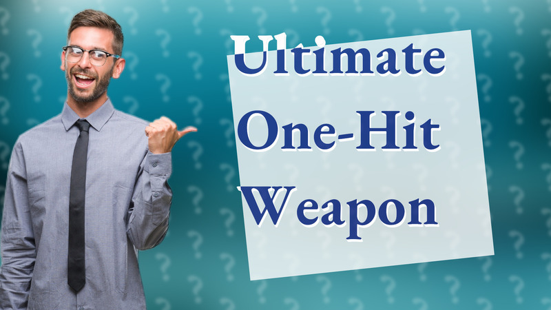 Ultimate One-Hit Weapon