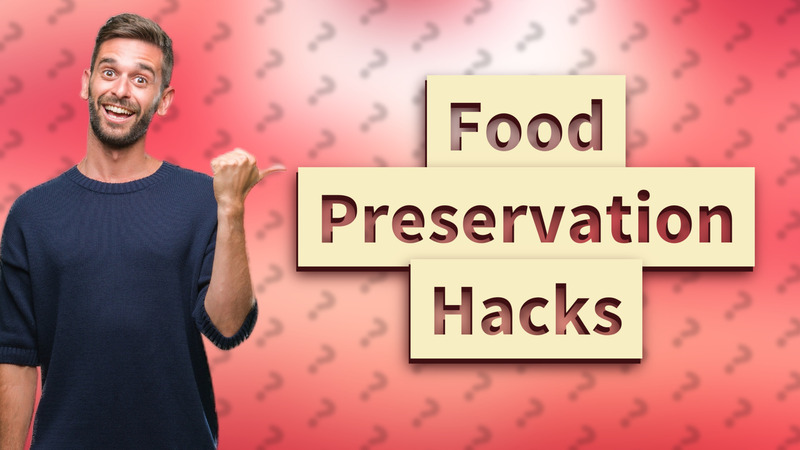Food Preservation Hacks