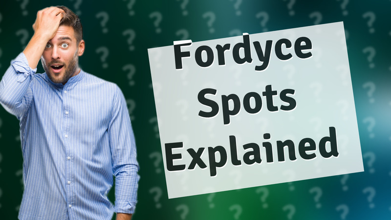 Fordyce Spots Explained
