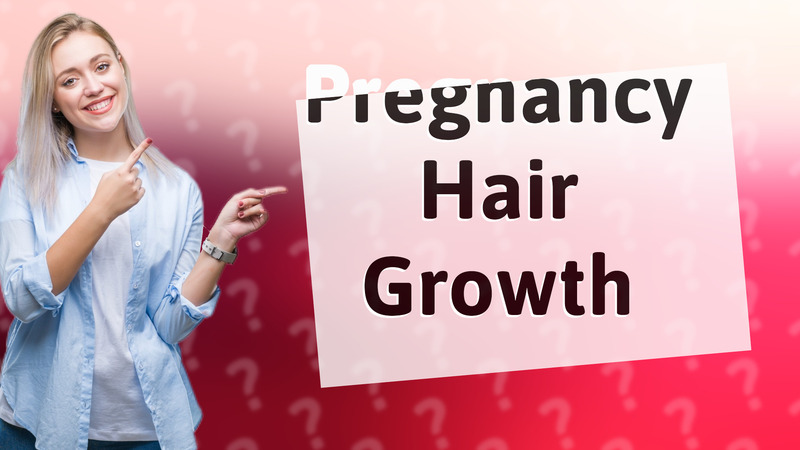 Pregnancy Hair Growth