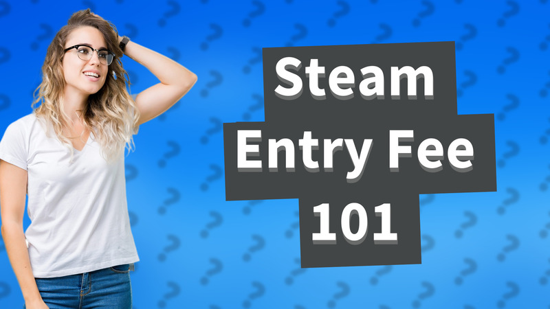Steam Entry Fee 101
