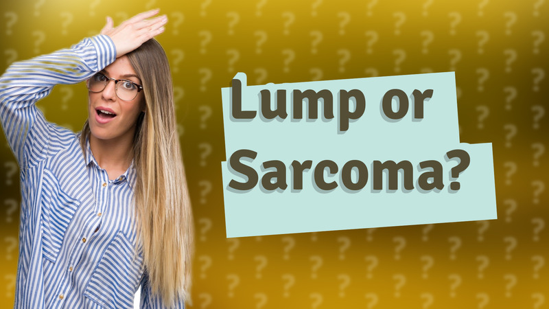 Lump or Sarcoma?