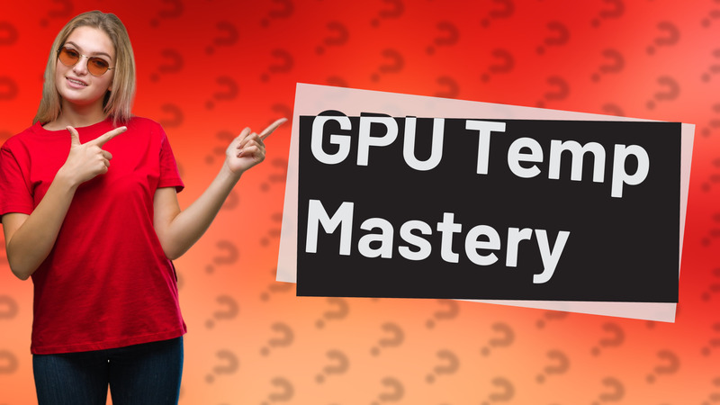 GPU Temp Mastery