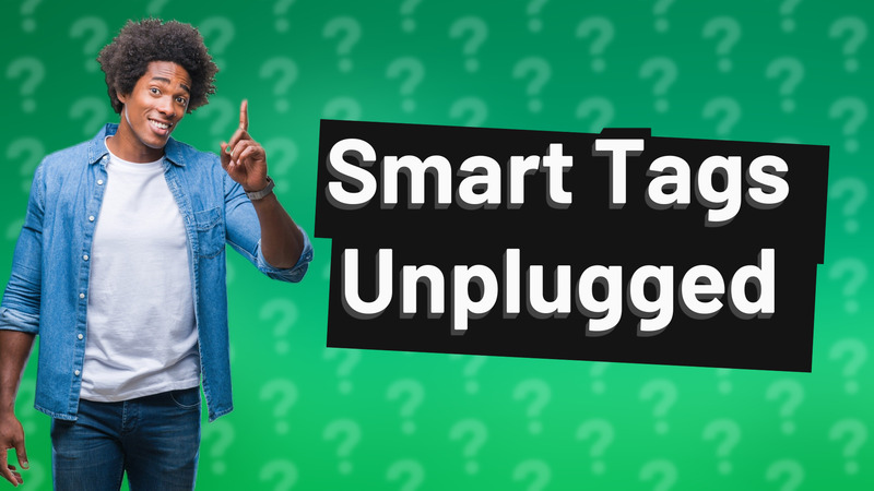 Smart Tags Unplugged
