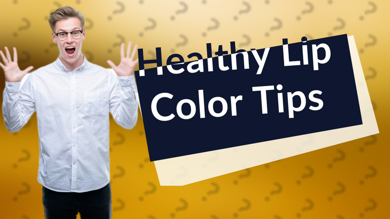 Healthy Lip Color Tips