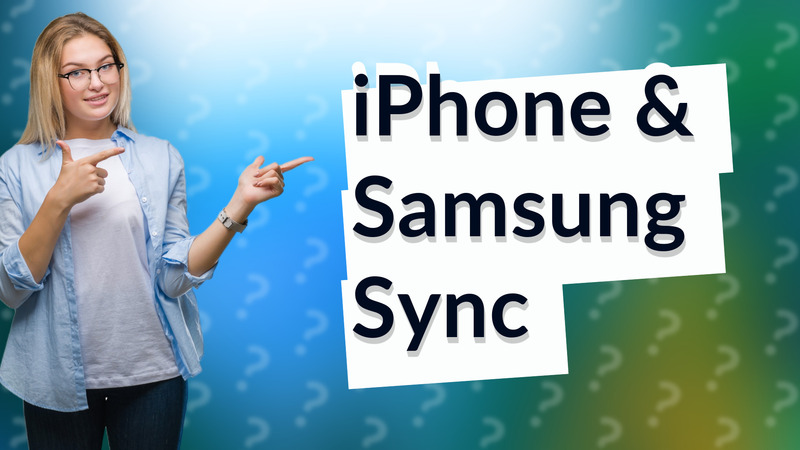 iPhone & Samsung Sync
