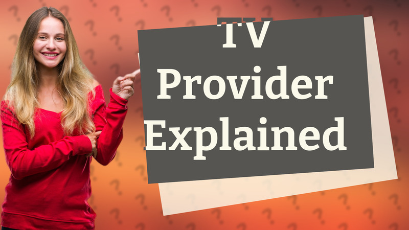 TV Provider Explained