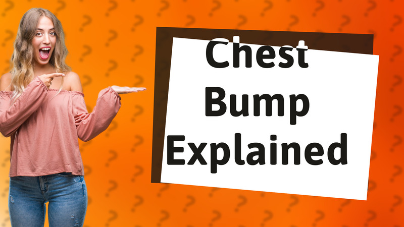 Chest Bump Explained