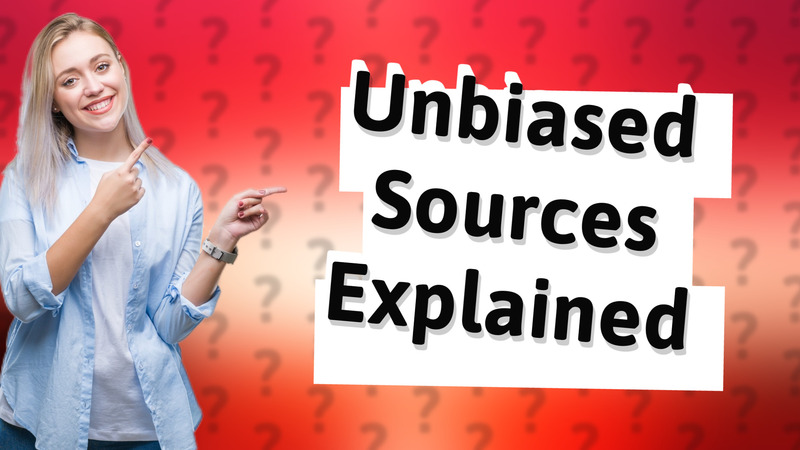 Unbiased Sources Explained