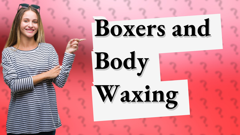 Boxers and Body Waxing
