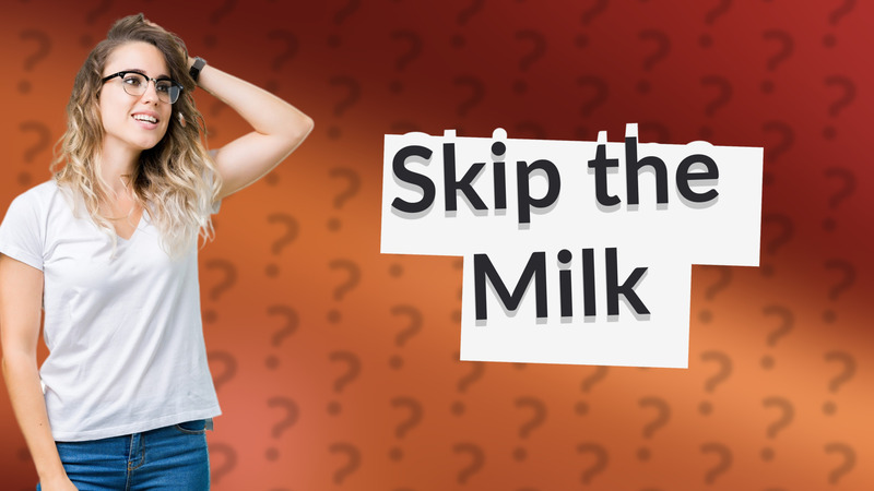 Skip the Milk