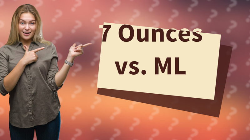 7 Ounces vs. ML