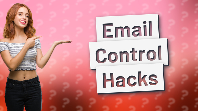 Email Control Hacks