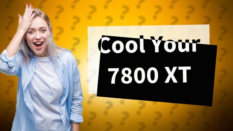 Cool Your 7800 XT