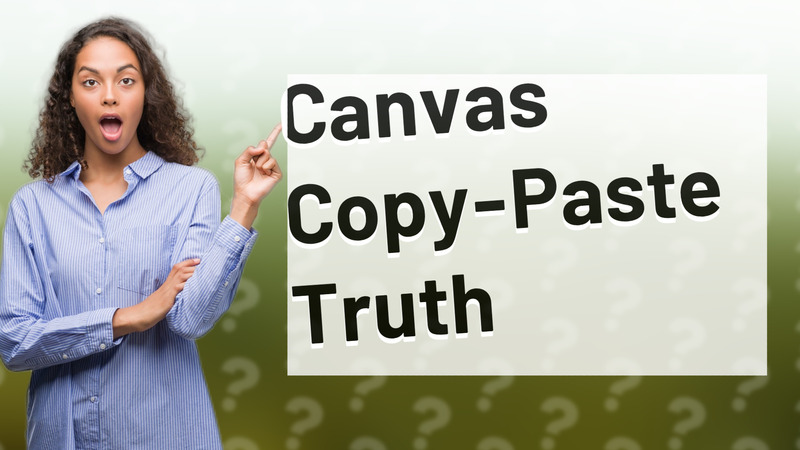 Canvas Copy-Paste Truth