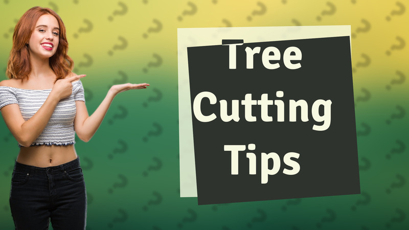 Tree Cutting Tips