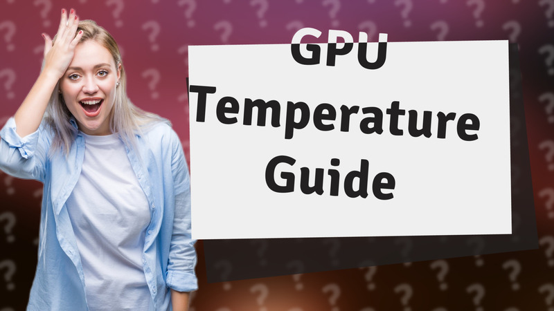 GPU Temperature Guide