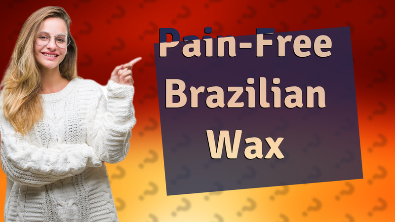 Pain-Free Brazilian Wax