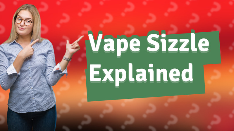 Vape Sizzle Explained