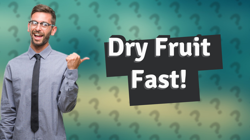 Dry Fruit Fast!