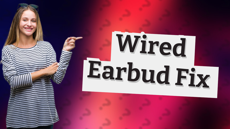 Wired Earbud Fix