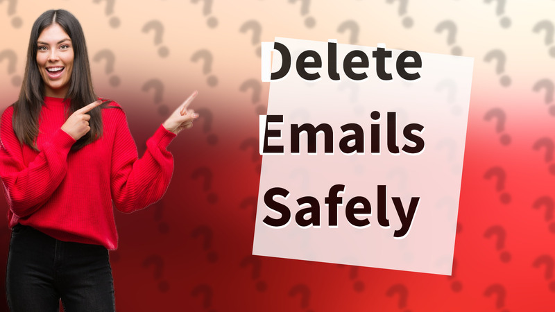 Delete Emails Safely