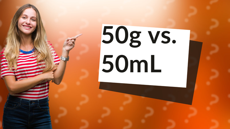 50g vs. 50mL