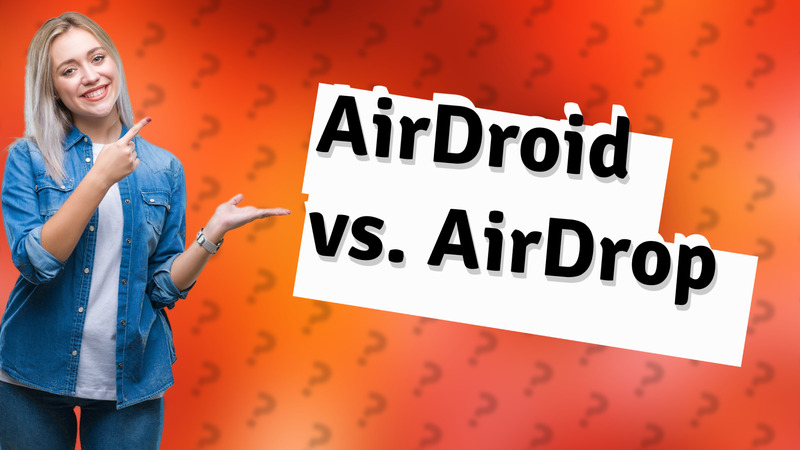 AirDroid vs. AirDrop