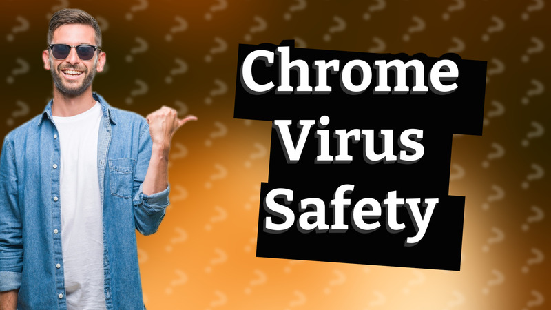 Chrome Virus Safety
