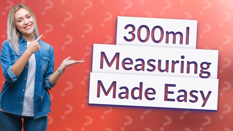 300ml Measuring Made Easy