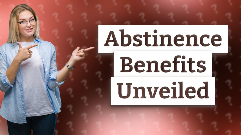 Abstinence Benefits Unveiled